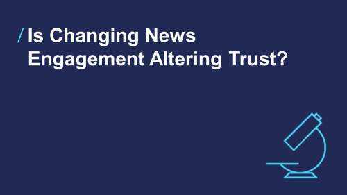 T-32fea7aa97ded043f80eb586fbe54edc-is-changing-news-engagement-altering-trust.png