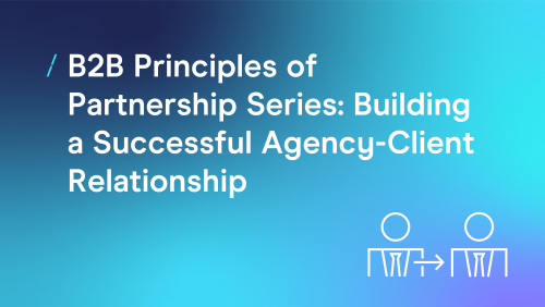 T-512bb77f5931a6028a6ef95f2ac3af64-b2b-principles-of-partnership-series--building-a-successful-agency-client-relationship_b2b-council.png