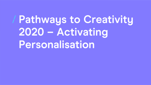 T-cHJldmlldw%3D%3D-pathways-to-creativity-2020---activating-personalisation.png