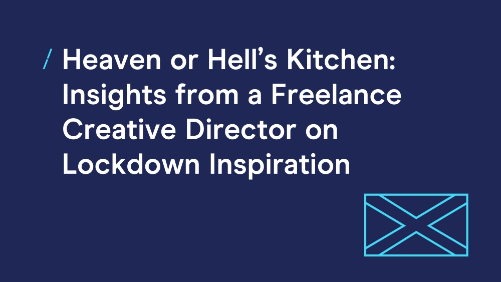 Heaven Or Hell S Kitchen Insights From A Freelance Creative Director On Lockdown Inspiration Heaven Or Hell S Kitchen Insights From A Freelance Creative Director On Lockdown Inspiration Dma