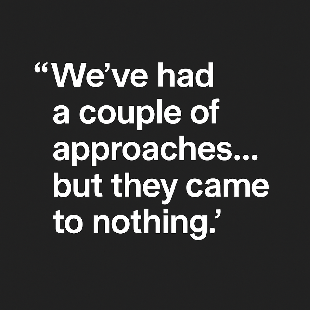 T-we-ve-ha-a-couple-of-approaches-but-they-came-to-nothing.png