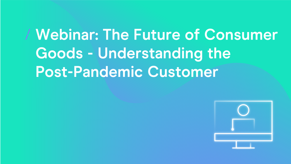 T-webinar--the-future-of-consumer-goods---understanding-the-post-pandemic-customer_webinar-copy1.png