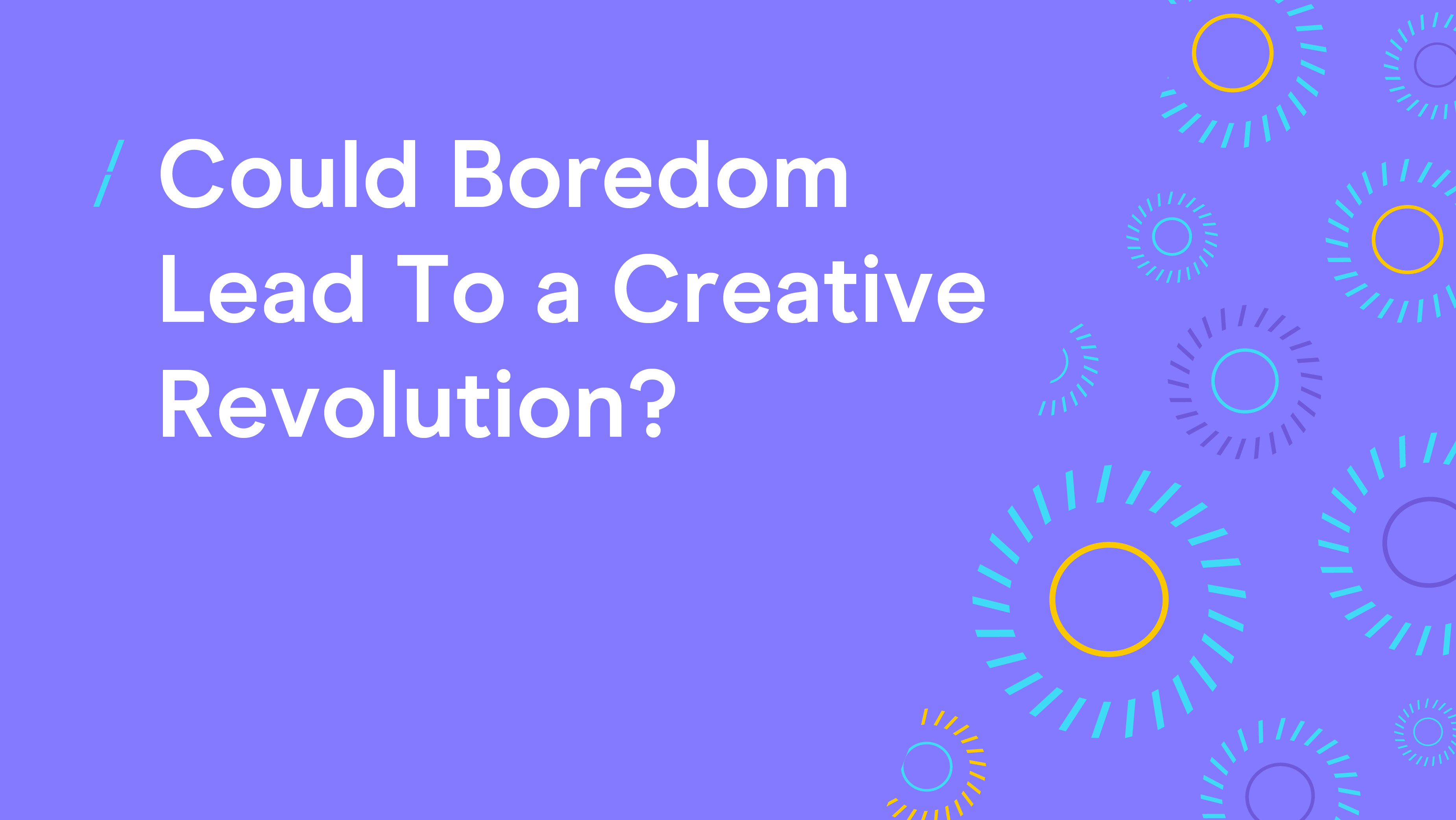 Could Boredom Lead To a Creative Revolution.png