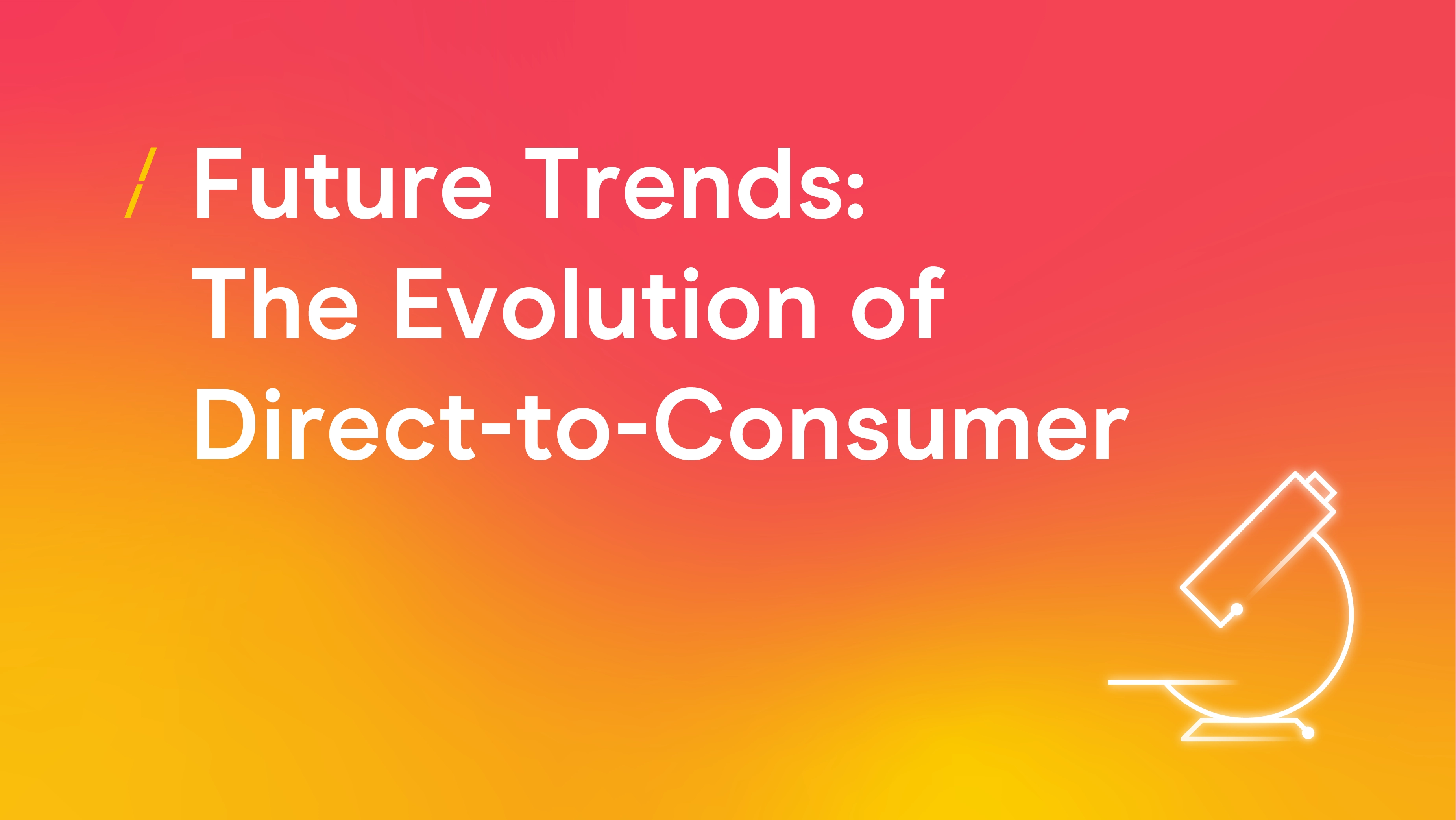 Future Trends- The Evolution of Direct-to-Consumer_Research articles copy.png