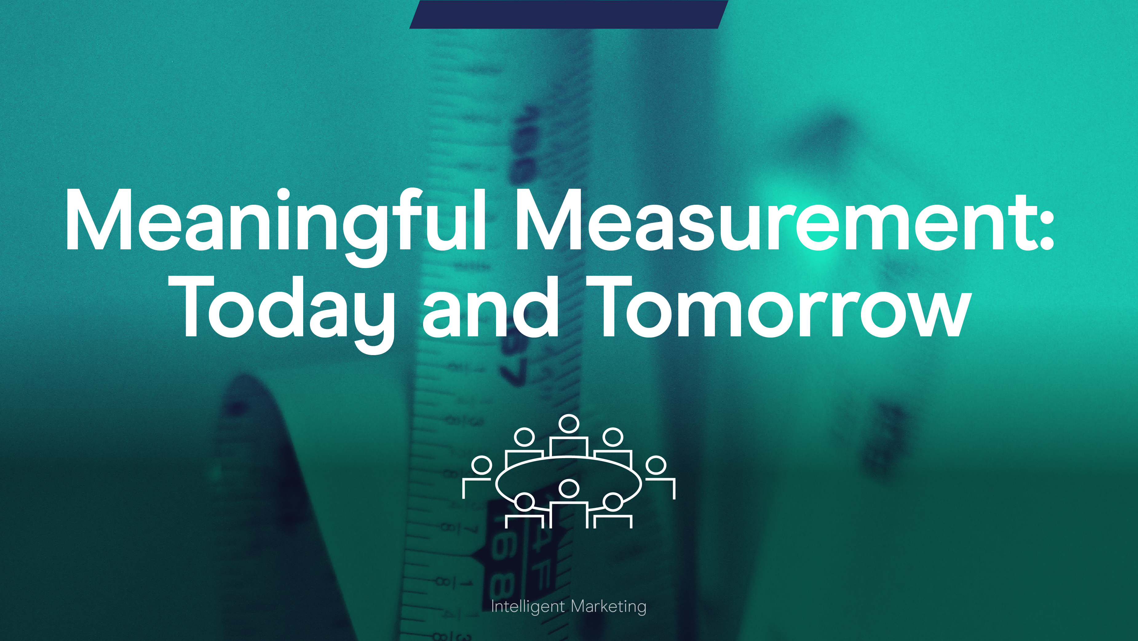 Meaningful Measurement - Today and Tomorrow - Salesforce Roundtable.png