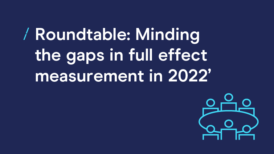 Roundtable- Minding the gaps in full effect measurement in 2022&#039;  _Webinars copy.png