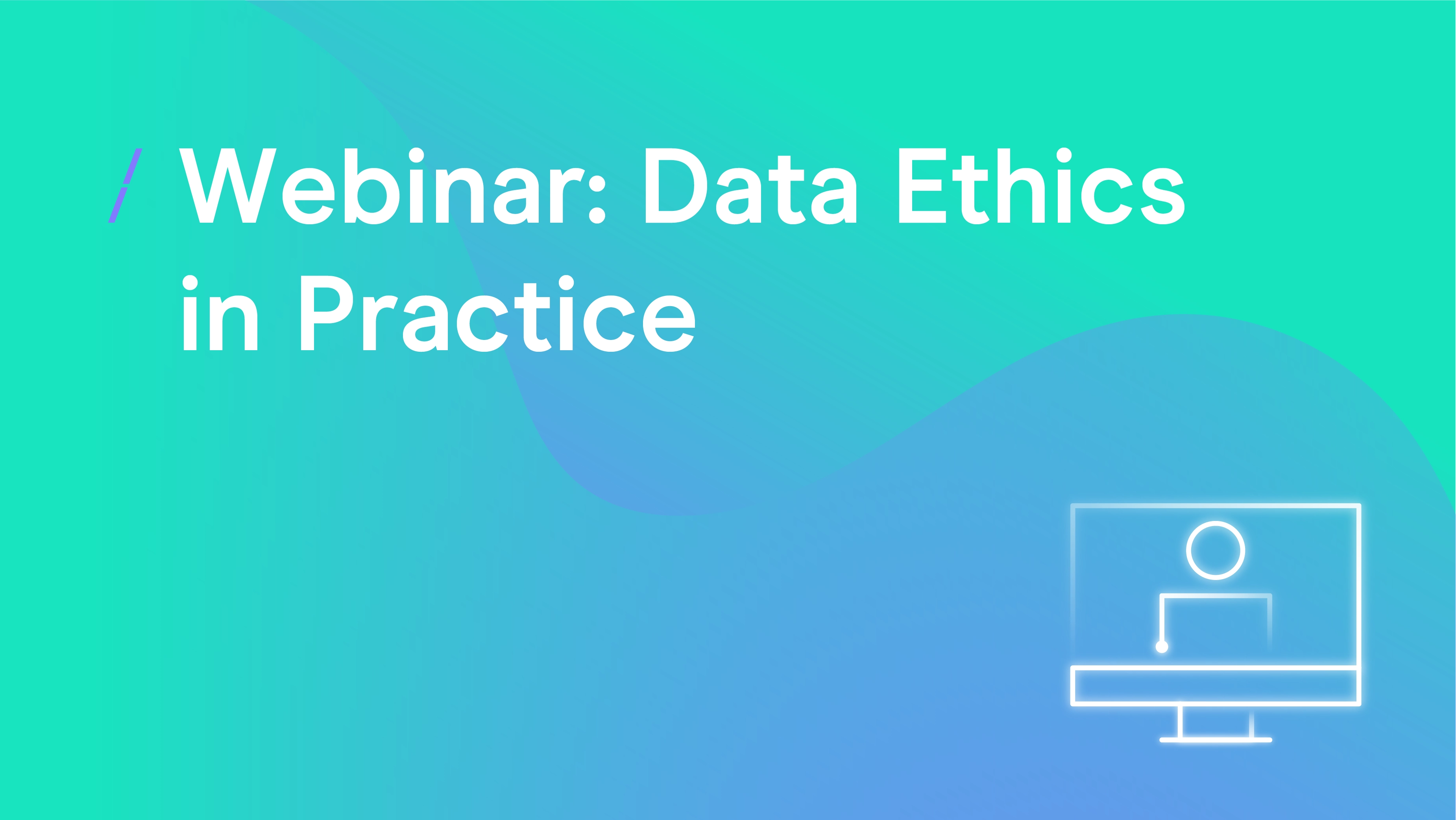 Webinar- Data Ethics in Practice _Webinar copy.png